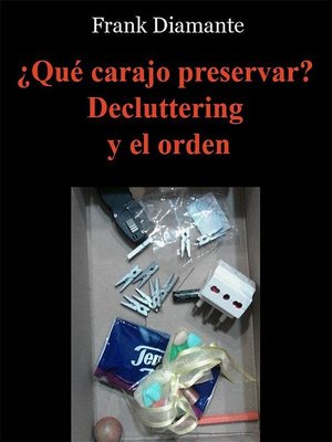 cover image of ¿Qué carajo preservar? Decluttering y el orden